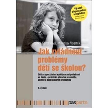 Jak zvládnout problémy dětí se školou?: Děti se speciálními vzdělávacími potřebami ve škole – prakti (978-80-88163-36-7)