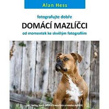 Fotografujte dobře: Domácí mazlíčci - od momentek ke skvělým fotografiím (978-80-741-3325-1)