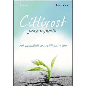 Citlivost jako výhoda: Jak proměnit svou citlivost v sílu (978-80-271-0049-1)