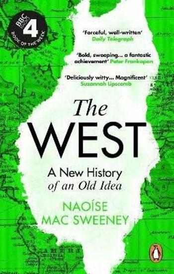 The West: A New History of an Old Idea - Naoise Mac Sweeney