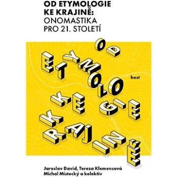 Od etymologie ke krajině: Onomastika pro 21. století (978-80-275-1368-0)