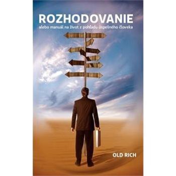 Rozhodovanie: alebo manuál na život z pohľadu úspešného človeka (978-80-89341-27-6)