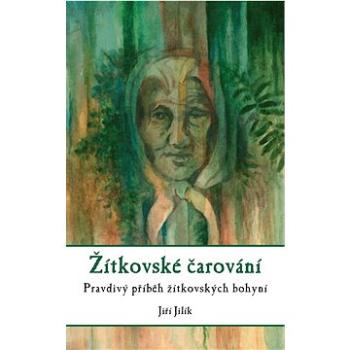 Žítkovské čarování: Pravdivý příběh žítkovských bohyní (978-80-264-3927-1)