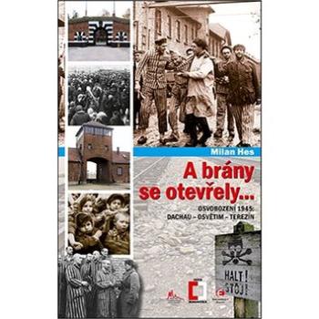 A brány se otevřely: Osvobození 1945: Dachau, Osvětim, Terezín (978-80-7425-257-0)