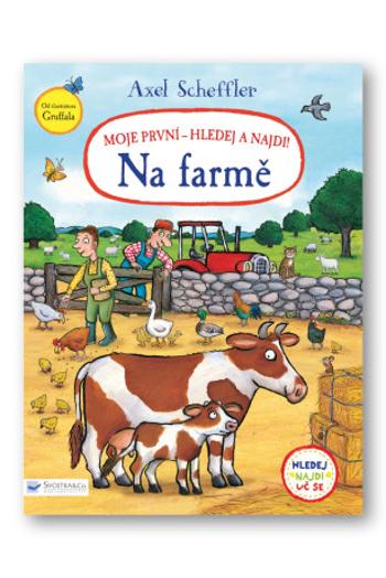 Axel Scheffler Moje první - hledej a najdi! Na farmě  Axel Scheffler - Axel Scheffler