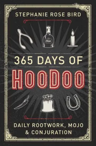 365 Days of Hoodoo - Stephanie Rose Bird