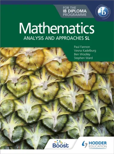 Mathematics for the IB Diploma: Analysis and approaches SL - Fannon Paul, Ben Woolley, Vesna Kadelburg, Stephen Ward, Huw Jones