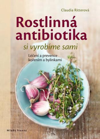 Rostlinná antibiotika si vyrobíme sami - Claudia Ritterová, Rudolf Rada