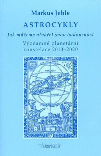 Astrocykly - Jak můžeme utvářet svou budoucnost - Markus Jehle