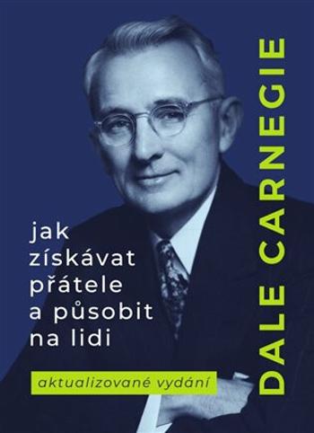 Jak získávat přátele a působit na lidi - Dale Carnegie