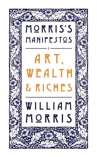 Art, Wealth and Riches - Morris William