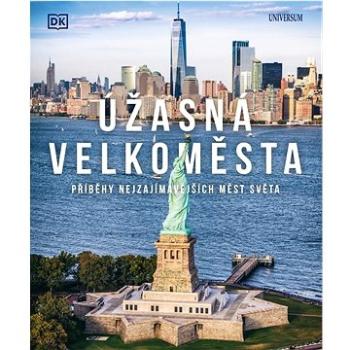 Úžasná velkoměsta: Příběhy nejpůsobivějších měst světa (978-80-242-8425-5)