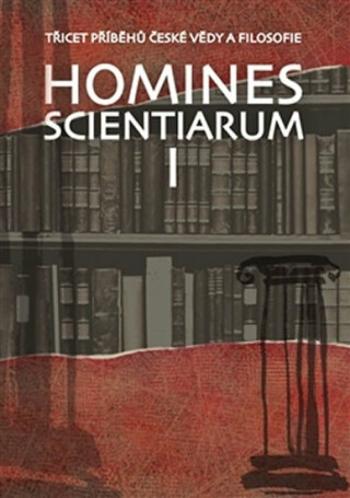 Homines scientiarum I - Třicet příběhů české vědy a filosofie + DVD - Antonín Kostlán, Tomáš Hermann, Dominika Grygarová, Tomáš Petráň