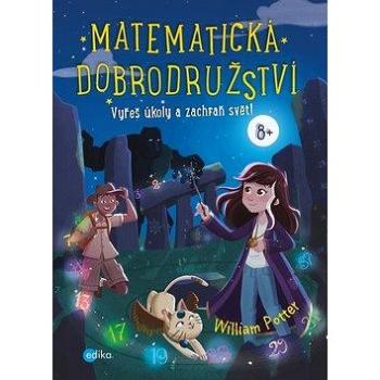 Matematická dobrodružství: Vyřeš hádanku a zachraň svět! (978-80-266-1493-7)