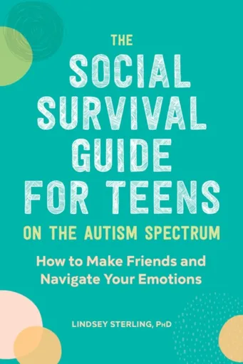 The Social Survival Guide for Teens on the Autism Spectrum - Lindsey Sterling