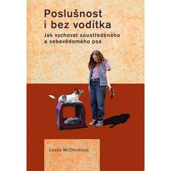 Poslušnost i bez vodítka: Jak vychovat soustředěného a sebevědomého psa (978-80-7428-121-1)