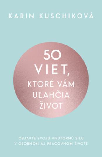 50 viet, ktoré vám uľahčia život - Karin Kuschiková