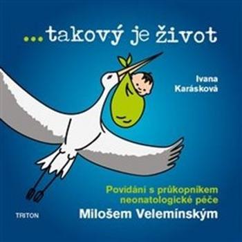 ... takový je život: Povídání s průkopníkem neonatologické péče Milošem Velemínským (978-80-7553-561-0)