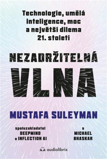 Nezadržitelná vlna - Mustafa Suleyman, Michael Bhaskar