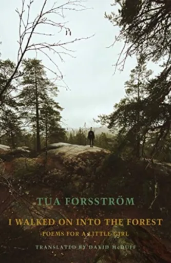 I walked on into the forest - Tua Forsstrom