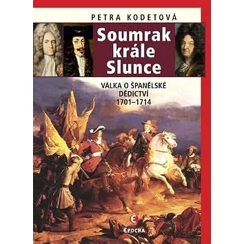 Soumrak krále Slunce: Válka o španělské dědictví, 1701-1714 (978-80-7557-037-6)