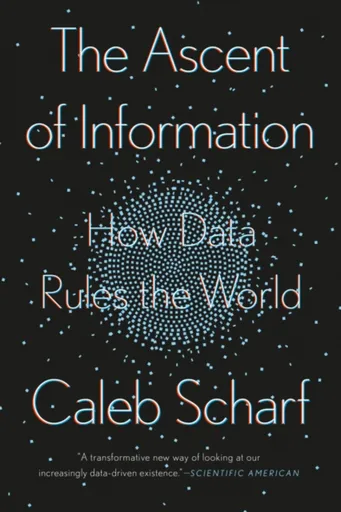 The Ascent Of Information - Caleb Scharf