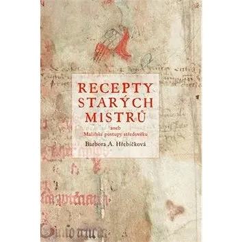 Recepty starých mistrů: aneb malířské postupy středověku (978-80-264-1598-5)