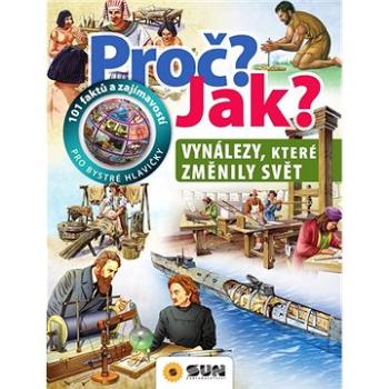 Proč? Jak? Vynálezy, které změnily svět: 101 faktů a zajímavostí pro bystré hlavičky (978-80-7567-585-9)