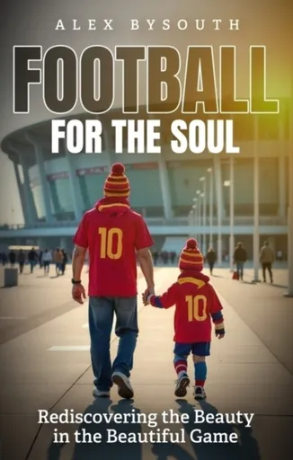 Football for the Soul - Alex Bysouth