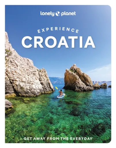 Lonely Planet Experience Croatia - Lonely Planet, Anja Mutic, Lucie Grace, Isabel Putinja