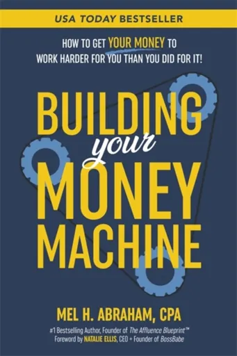 Building Your Money Machine - Mel H. Abraham