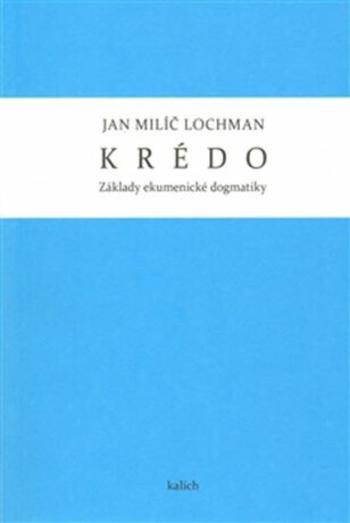 Krédo - Základy ekumenické dogmatiky - Jan Milíč Lochman