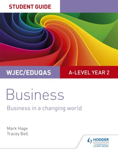 WJEC/Eduqas A-level Year 2 Business Student Guide 4: Business in a Changing World - Mark Hage, Tracey Bell