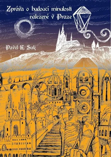 Zpráva o budoucí minulosti nalezená v Praze - Pavel K. Suk