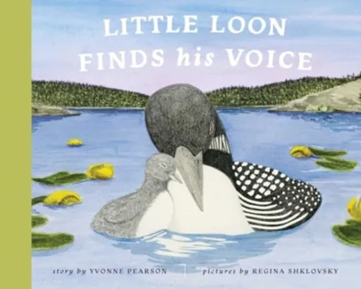 Little Loon Finds His Voice - Yvonne Pearson