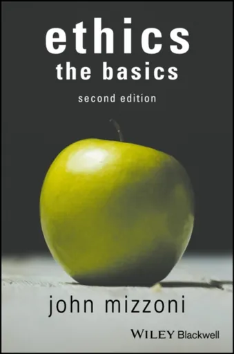 Ethics: The Basics, 2nd Edition - John  Mizzoni