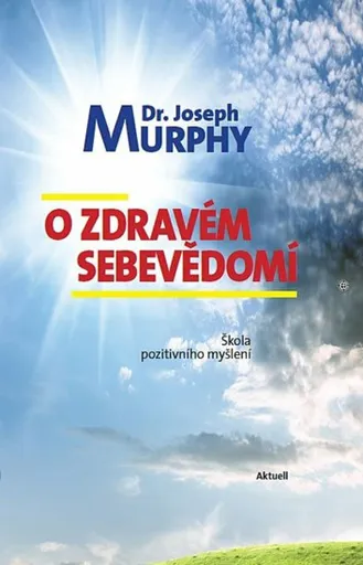 O zdravém sebevědomí - Škola pozitivního myšlení - Joseph Murphy