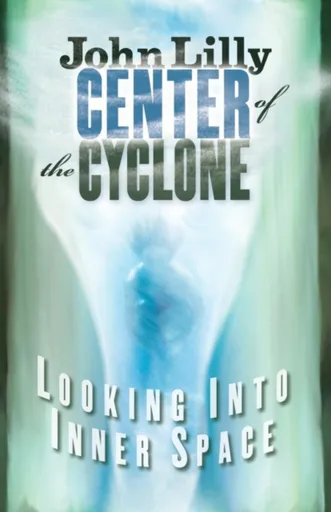 Center of the Cyclone - M.D. John C. Lilly