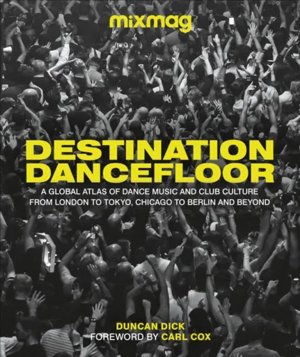 Destination Dancefloor - Duncan Dick, MIXMAG