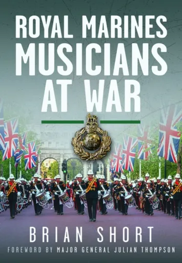 Royal Marines Musicians at War - Brian Short