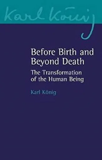 Before Birth and Beyond Death - Karl König