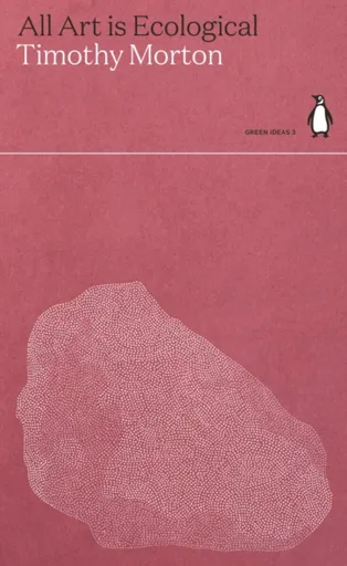 All Art is Ecological - Timothy Morton
