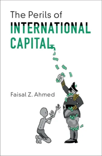 The Perils of International Capital - Faisal Z.  Ahmed