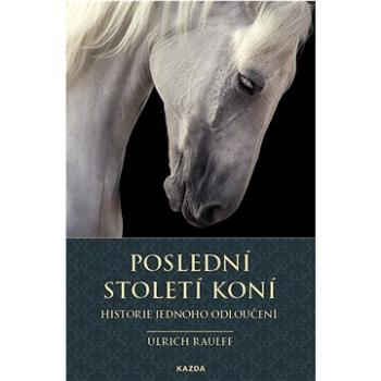 Poslední století koní: Historie jednoho odloučení (978-80-7670-043-7)