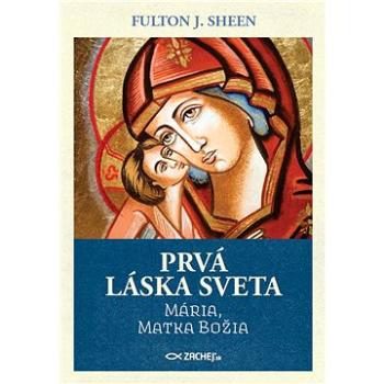 Prvá láska sveta: Mária, Matka Božia (978-80-8211-394-8)