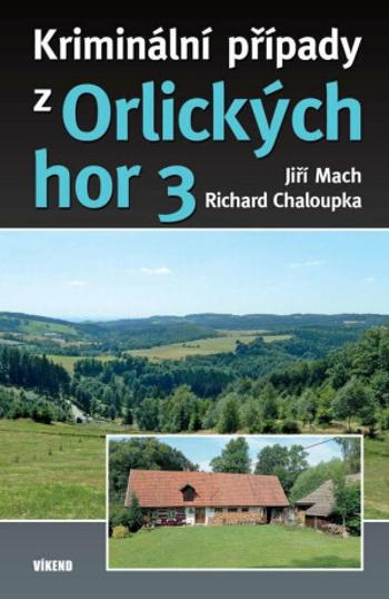 Kriminální případy z Orlických hor 3 - Jiří Mach, Richard Chaloupka