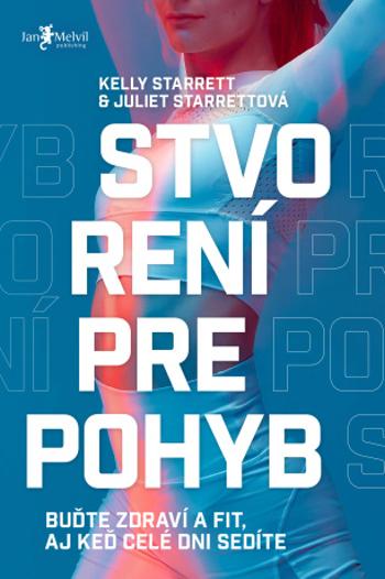 Stvorení pre pohyb - Kelly Starrett, Juliet Starrett - e-kniha