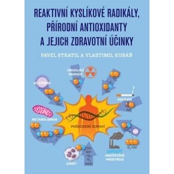 Reaktivní kyslíkové radikály, přírodní antioxidanty a jejich zdravotní účinky (978-80-86380-91-9)