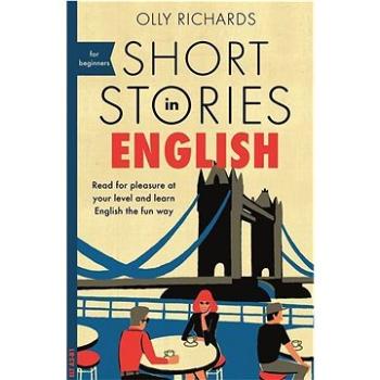 Short Stories in English for Beginners: Read for pleasure at your level, expand your vocabulary and  (1473683556)