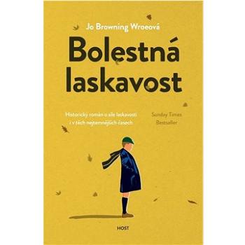 Bolestná laskavost: Historický román o síle laskavosti i v těch nejtemnějších časech (978-80-275-1103-7)